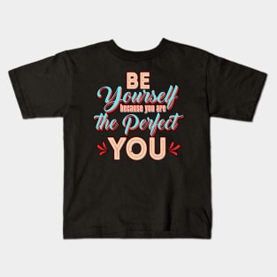 Be Yourself because You are the Perfect You Kids T-Shirt